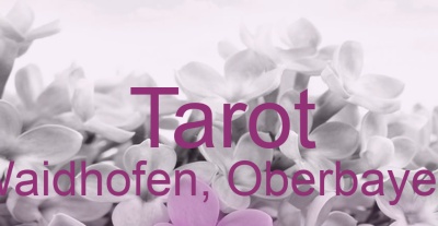 Tarot Waidhofen, Oberbayern | Top-Experten für Kartenlegen, Wahrsagen, Hellsehen, Zukunftsdeutung.